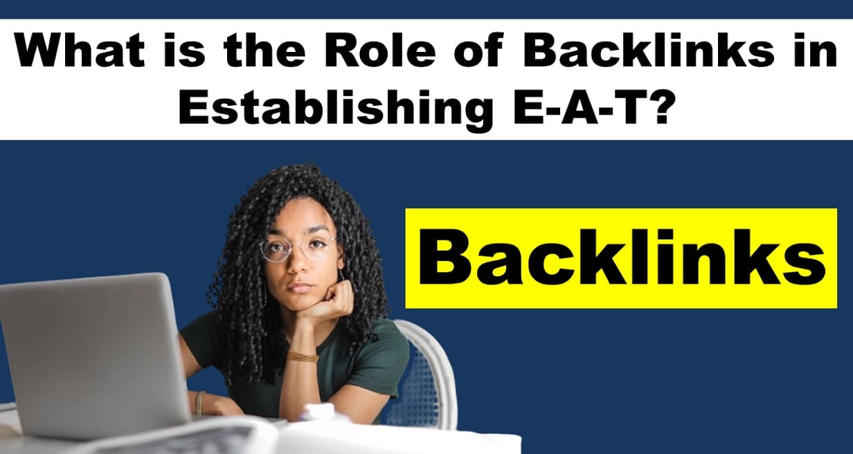 What is the Role of Backlinks in Establishing E-A-T (Expertise, Authoritativeness, Trustworthiness)?