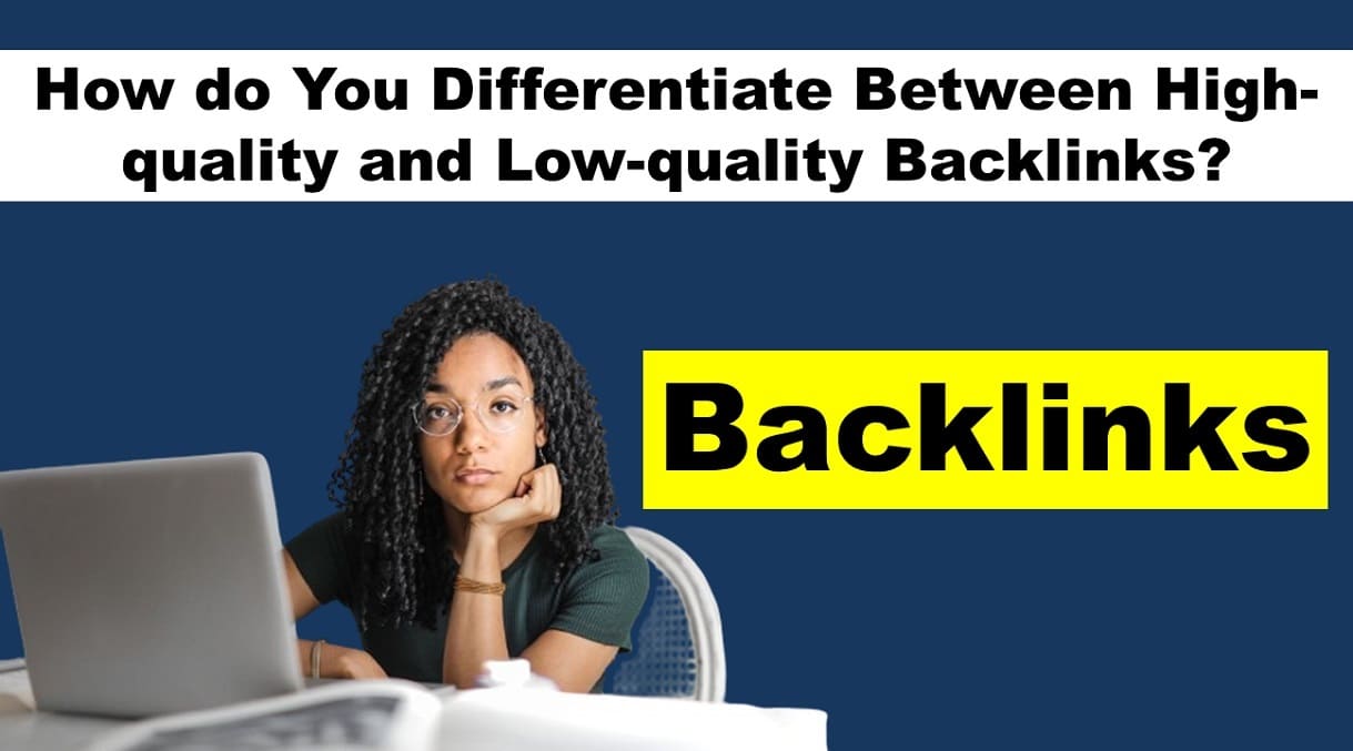 How do You Differentiate Between High-quality and Low-quality Backlinks?