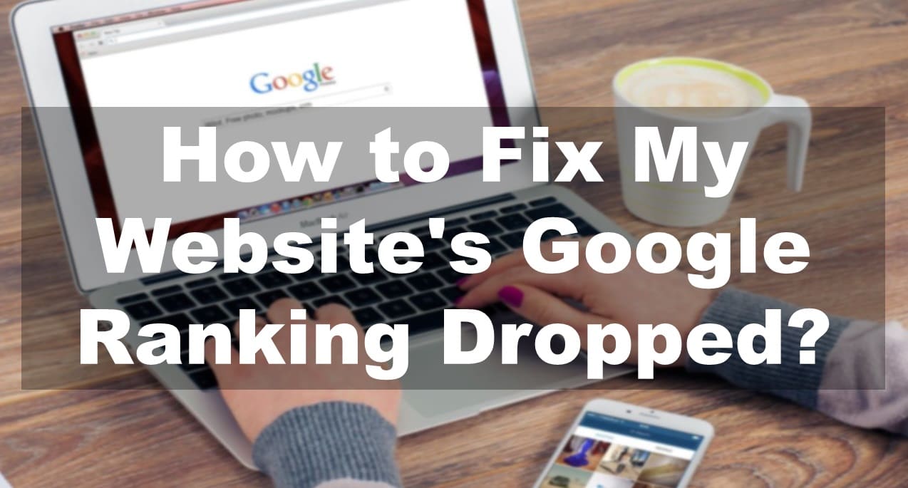 How to Fix My Website's Google Ranking Dropped?