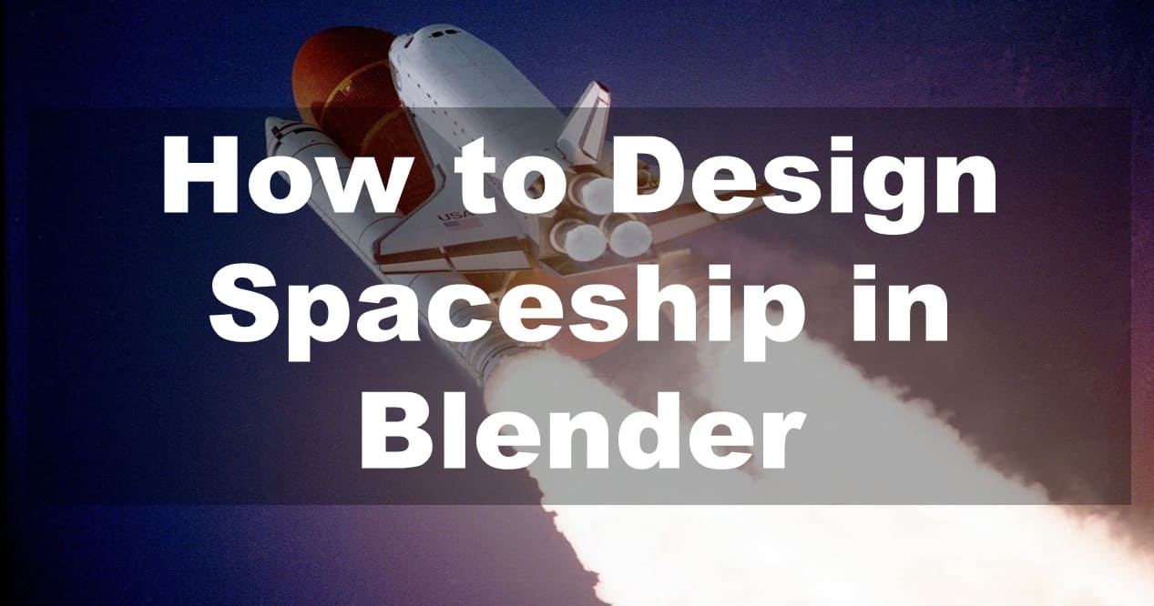 How to Design Spaceship in Blender: A Step by Step Guide