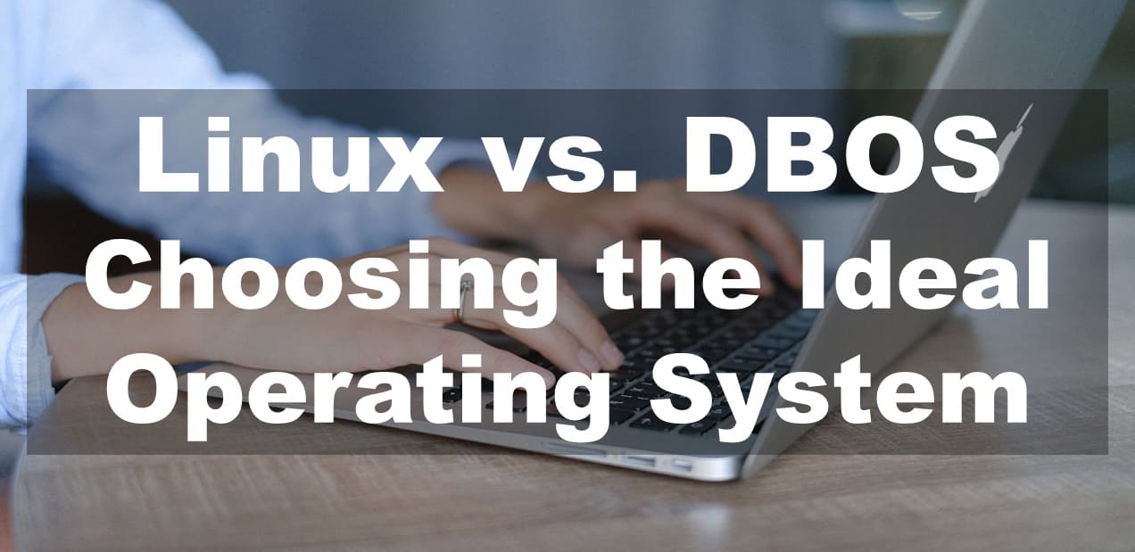 Linux vs. DBOS: Choosing the Ideal Operating System for Your Needs