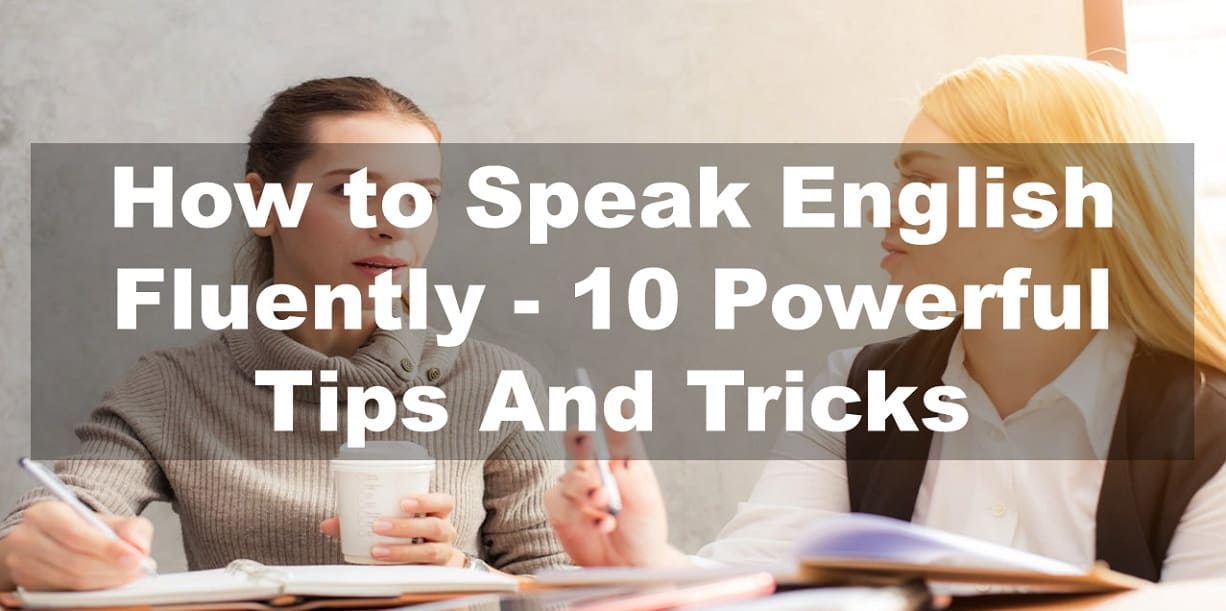 How to Speak English Fluently - 10 Powerful Tips And Tricks