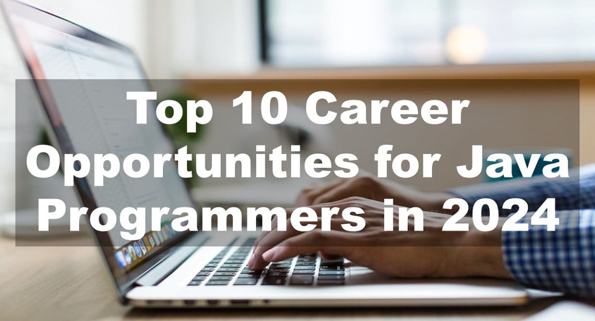 Top 10 Career Opportunities for Java Programmers in 2024