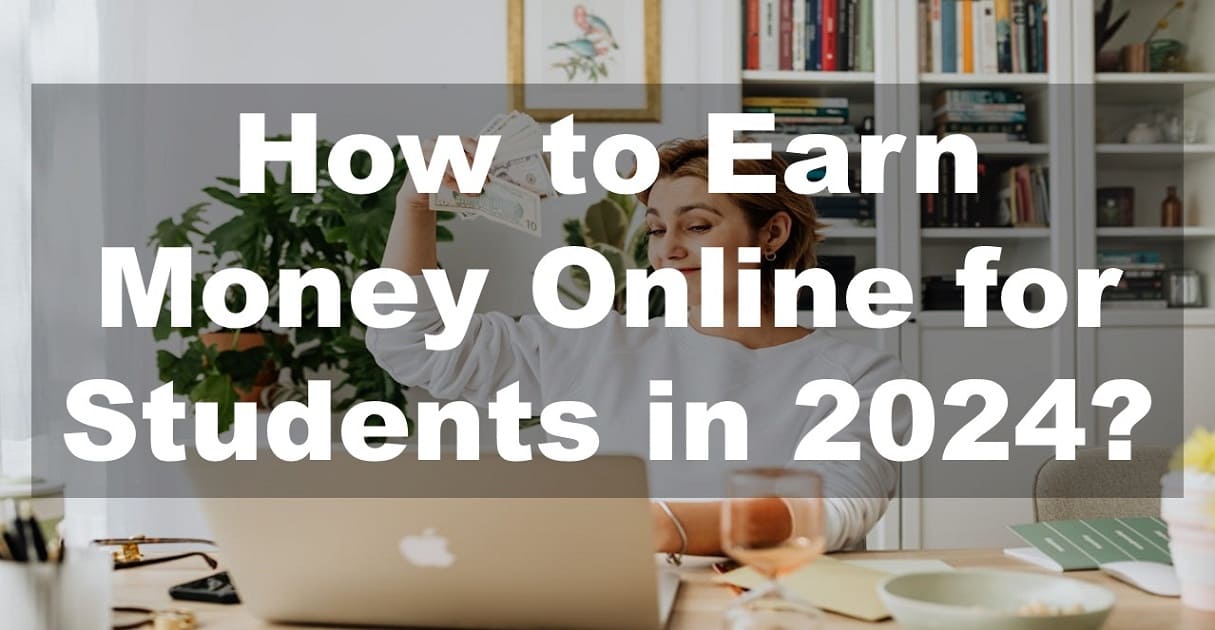 How to Earn Money Online for Students in 2024?