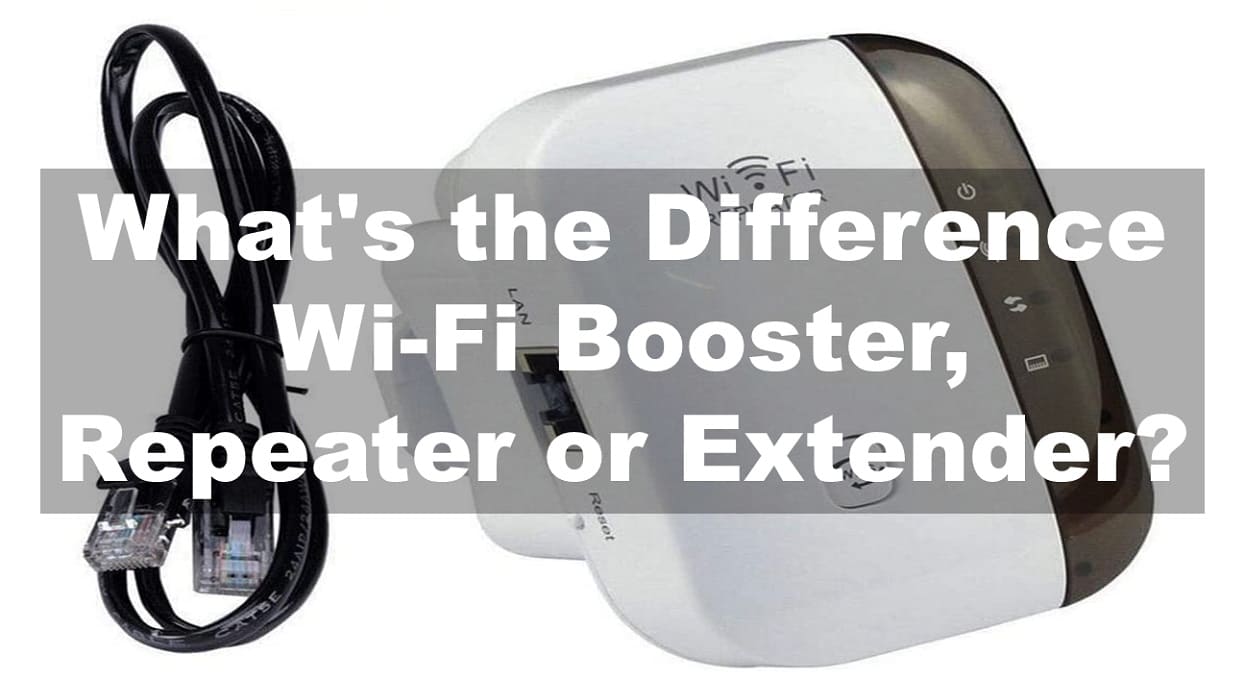 What's the Difference: WiFi Booster, Repeater or Extender?