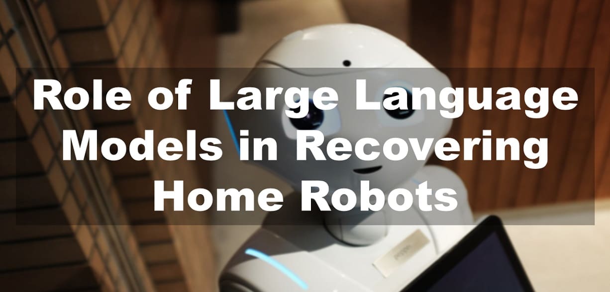 Role of Large Language Models in Recovering Home Robots