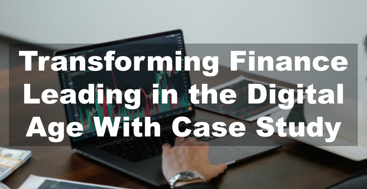 Transforming Finance: Leading in the Digital Age With Case Study