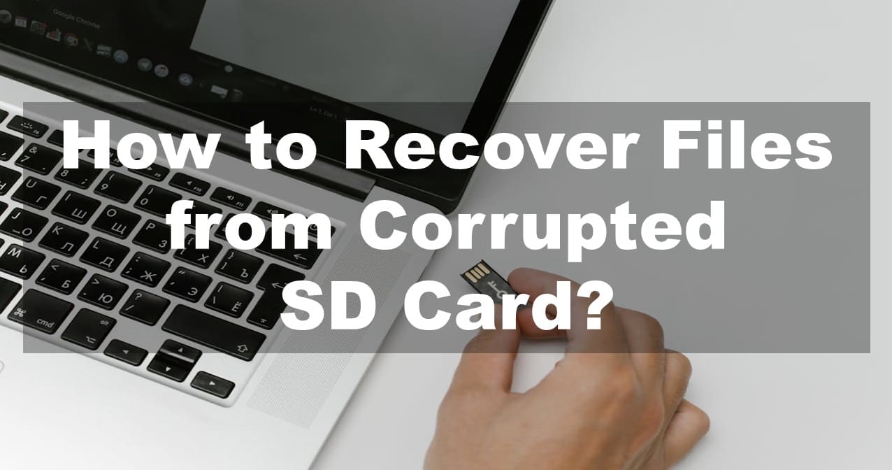 How to Recover Files from Corrupted SD Card?