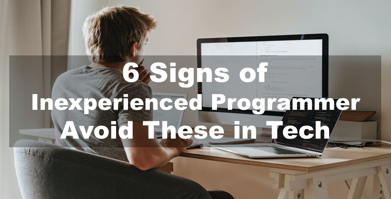6 Signs of Inexperienced Programmer: Avoid These in Tech