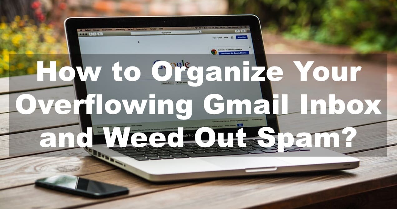 How to Organize Your Overflowing Gmail Inbox and Weed Out Spam?