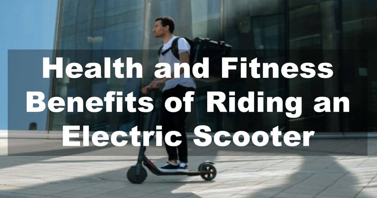 Health and Fitness Benefits of Riding an Electric Scooter