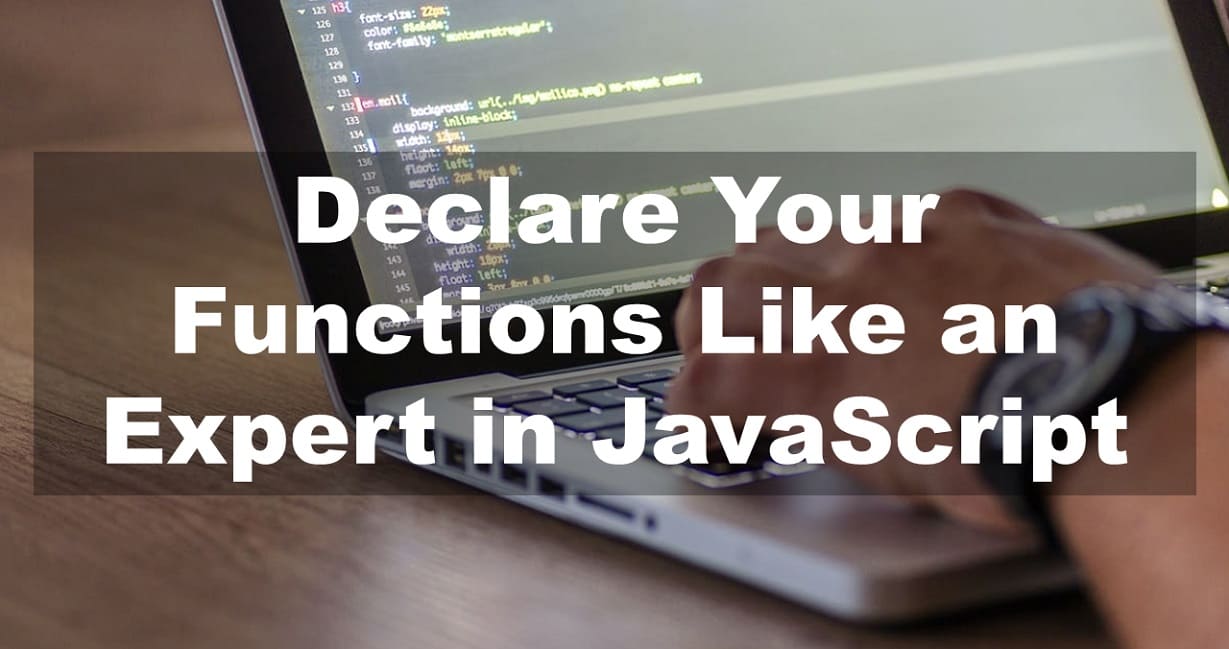 Declare Your Functions Like an Expert in JavaScript