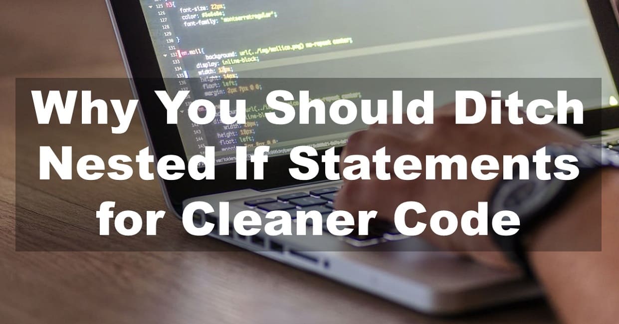 Why You Should Ditch Nested If Statements for Cleaner Code