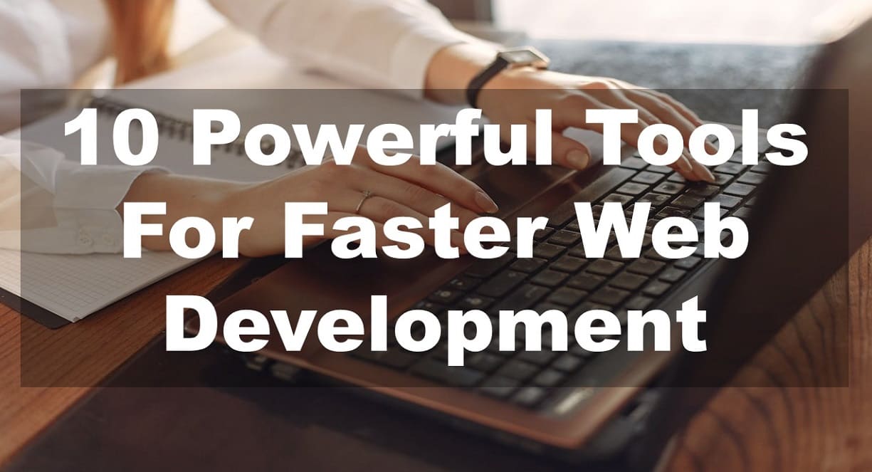 10 Powerful Tools For Faster Web Development