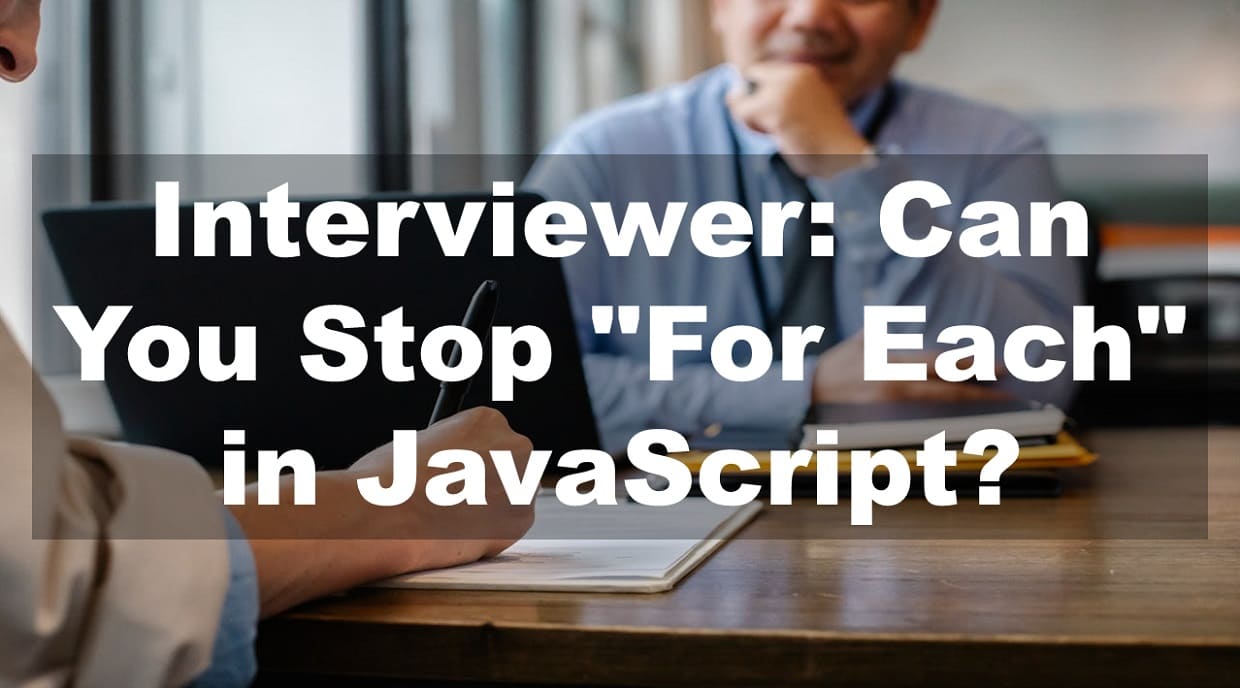 Interviewer: Can You Stop For Each in JavaScript?