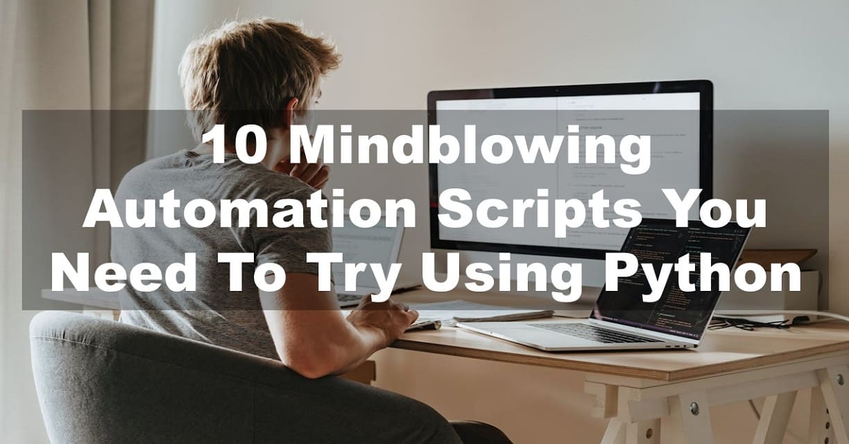 10 Mindblowing Automation Scripts You Need To Try Using Python