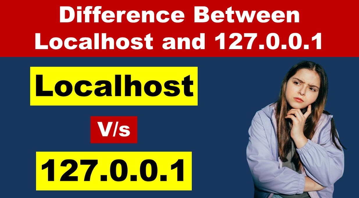 What is the Difference Between Localhost and 127.0.0.1?