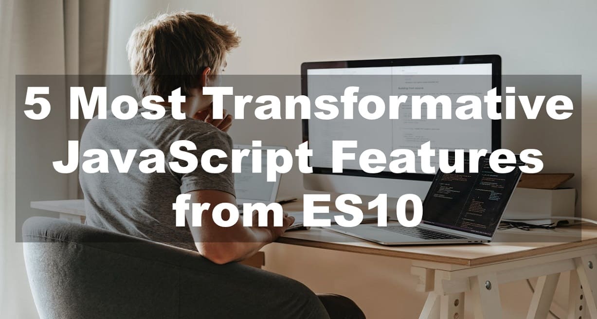 5 Most Transformative JavaScript Features from ES10