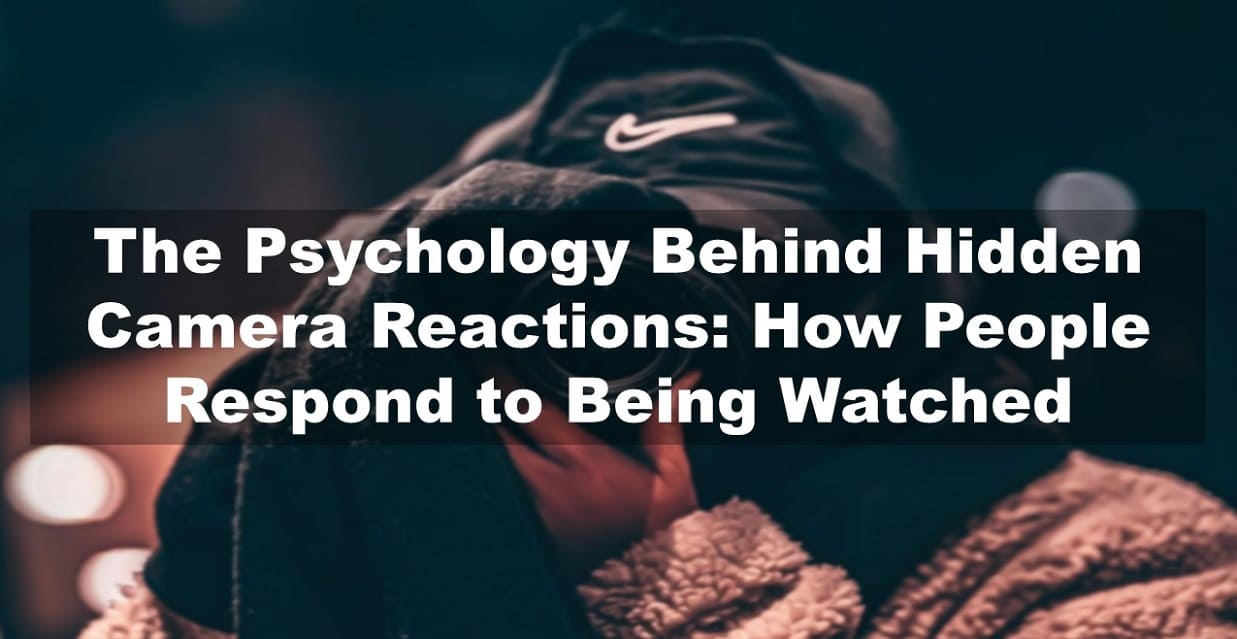 The Psychology Behind Hidden Camera Reactions: How People Respond to Being Watched