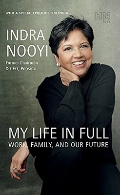 My Life in Full Work, Family and Our Future by Indra K. Nooyi