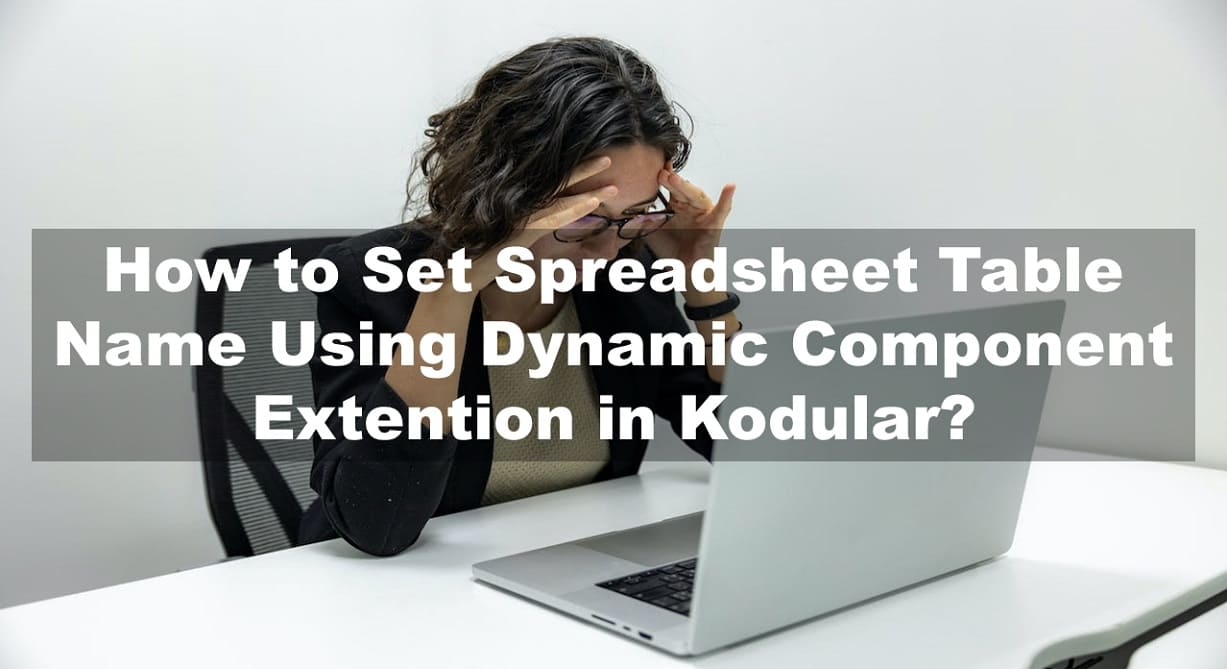 How to Set Spreadsheet Table Name Using Dynamic Component Extention in Kodular?