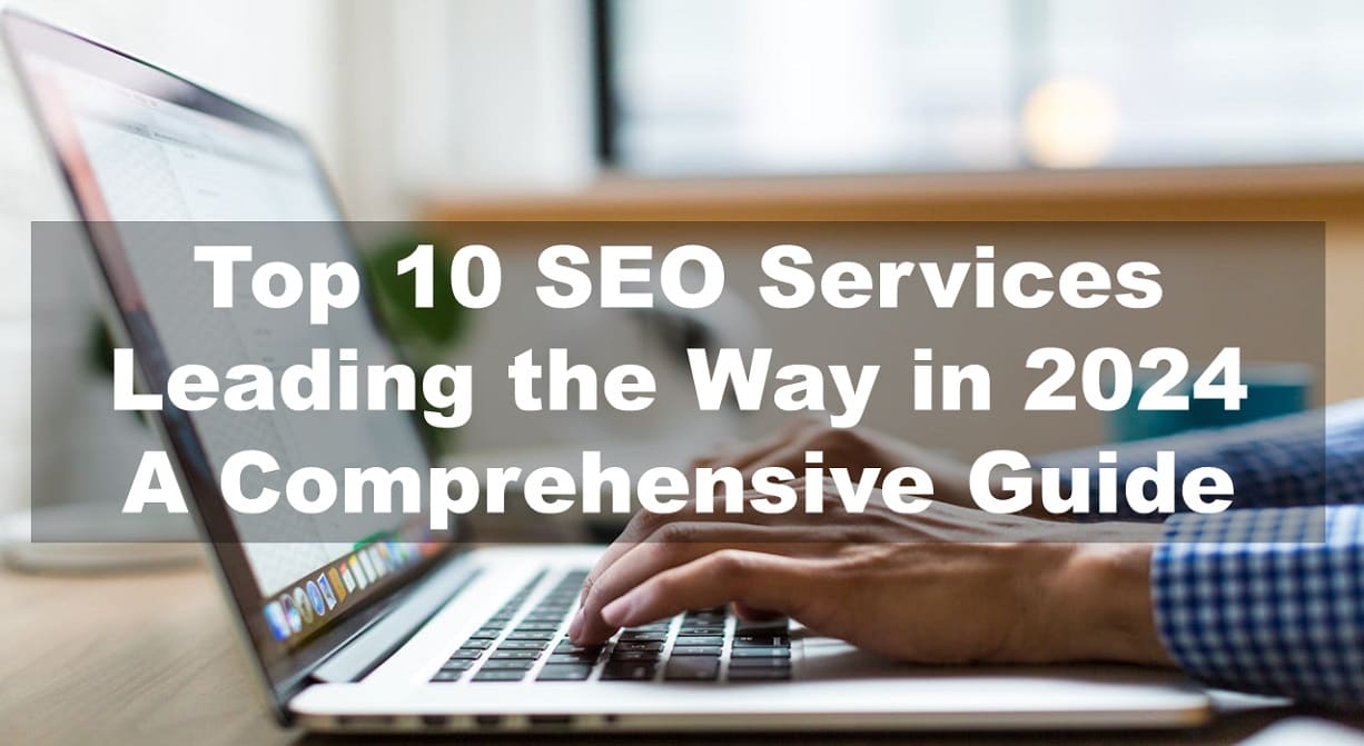 Top 10 SEO Services Leading the Way in 2024