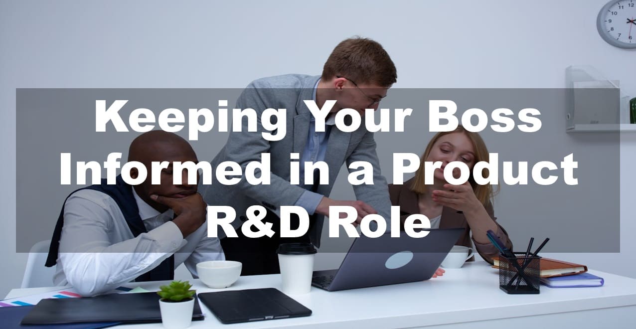 Effectively Managing Up: Keeping Your Boss Informed in a Product R&D Role