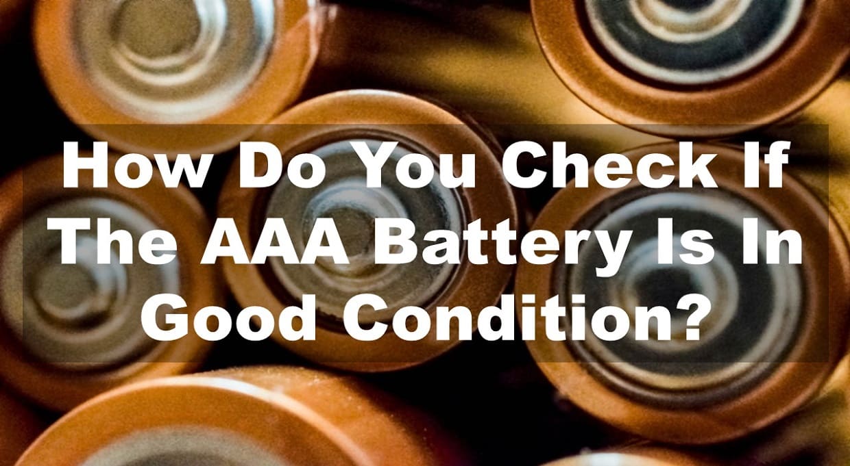 How Do You Check If The AAA Battery Is In Good Condition?