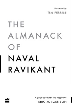 The Almanack Of Naval Ravikant: A Guide to Wealth and Happiness Book