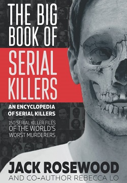 The Big Book of Serial Killers - An Encyclopedia of Serial Killers
