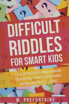 Difficult Riddles For Smart Kids by M. Prefontaine