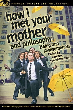 How I Met Your Mother and Philosophy: Being and Awesomeness