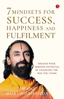 7 Mindsets for Success, Happiness and Fulfilment by Swami Mukundananda