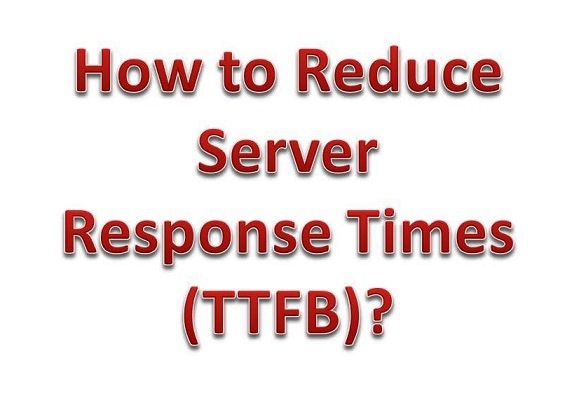 How to Reduce Server Response Times (TTFB)?