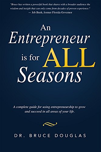 An Entrepreneur is for All Seasons by Dr. Bruce Douglas