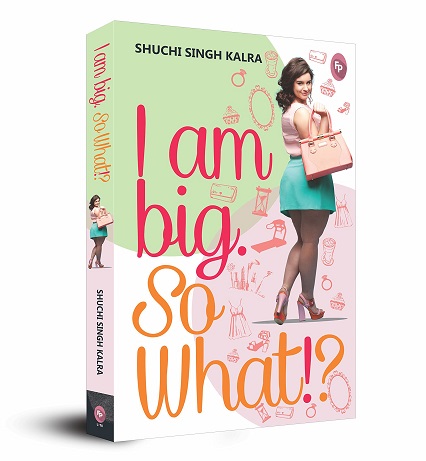 I Am Big So What by Shuchi Singh Kalra Book