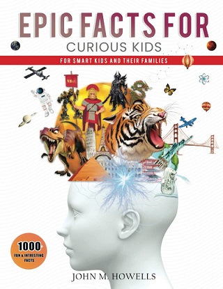 Epic Facts for Curious Kids by John M. Howells