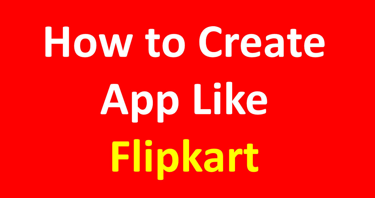 How to Create app like Flipkart Step by Step Guide