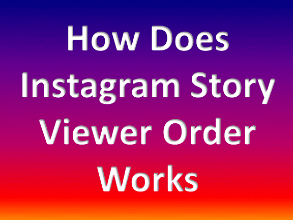 How Does Instagram Story Viewer Order Works