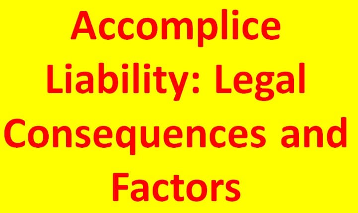 Accomplice Liability: Understanding Legal Ramifications in Criminal Offenses