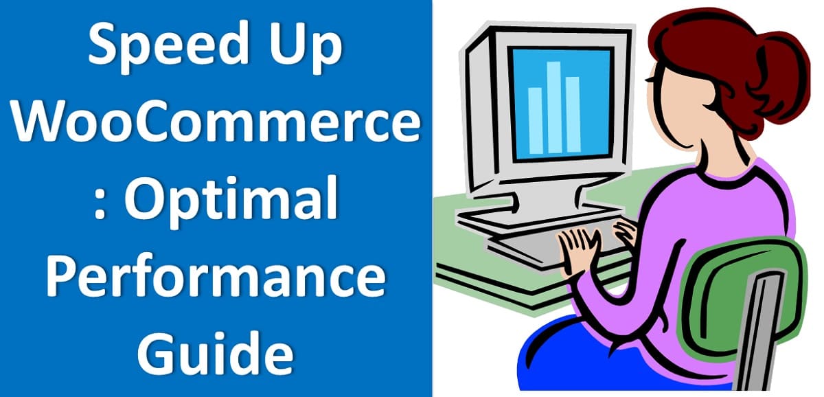 Speed Up WooCommerce : Optimal Performance Guide