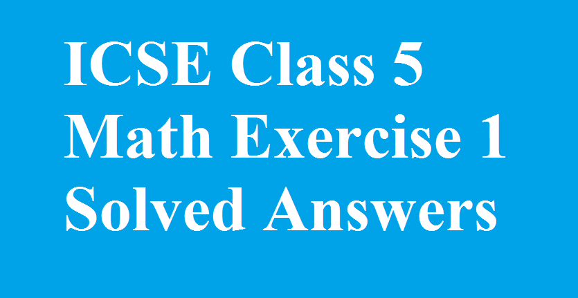 ICSE Class 5 Maths Exercise 1 Solved Answers