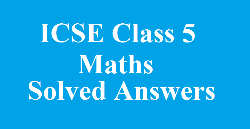 ICSE Class 5 Maths Exercise 9 Solved Answers