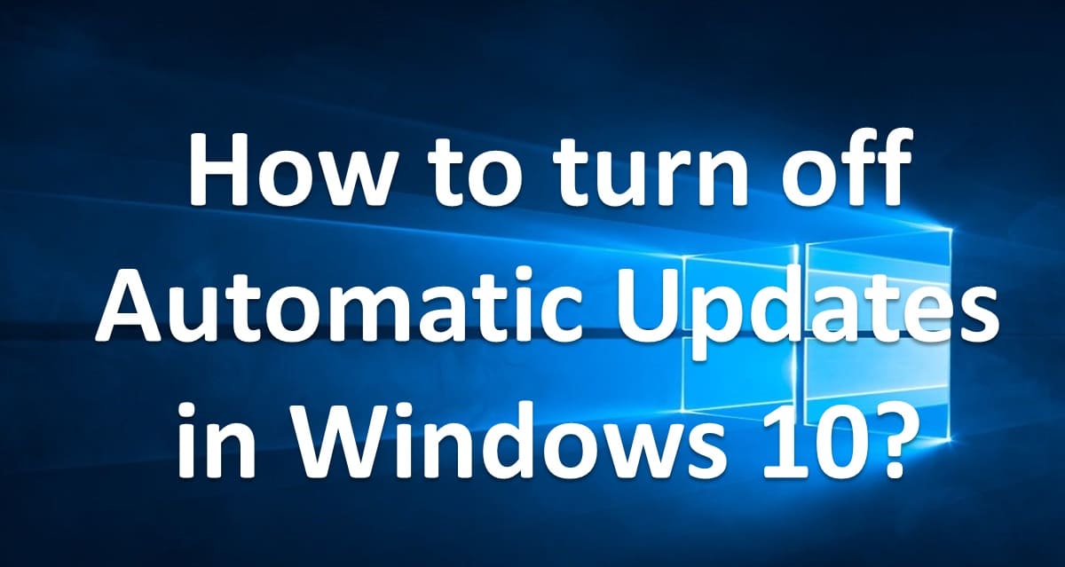 How to turn off Automatic Updates in Windows 10?
