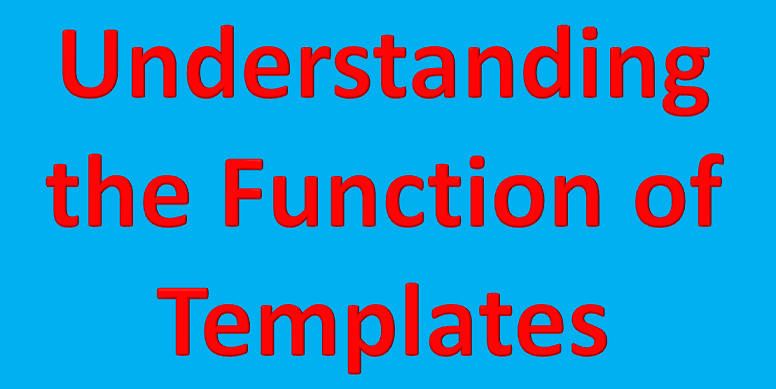 Understanding the Function of Templates