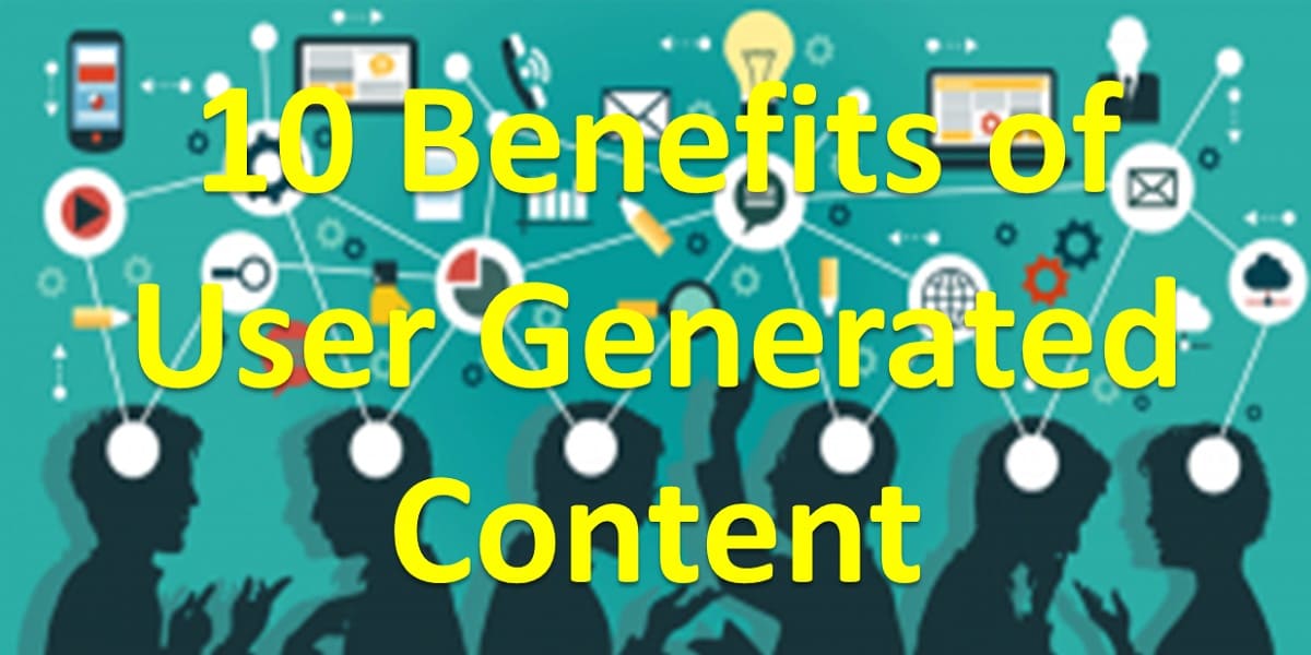 10 Benefits of User Generated Content