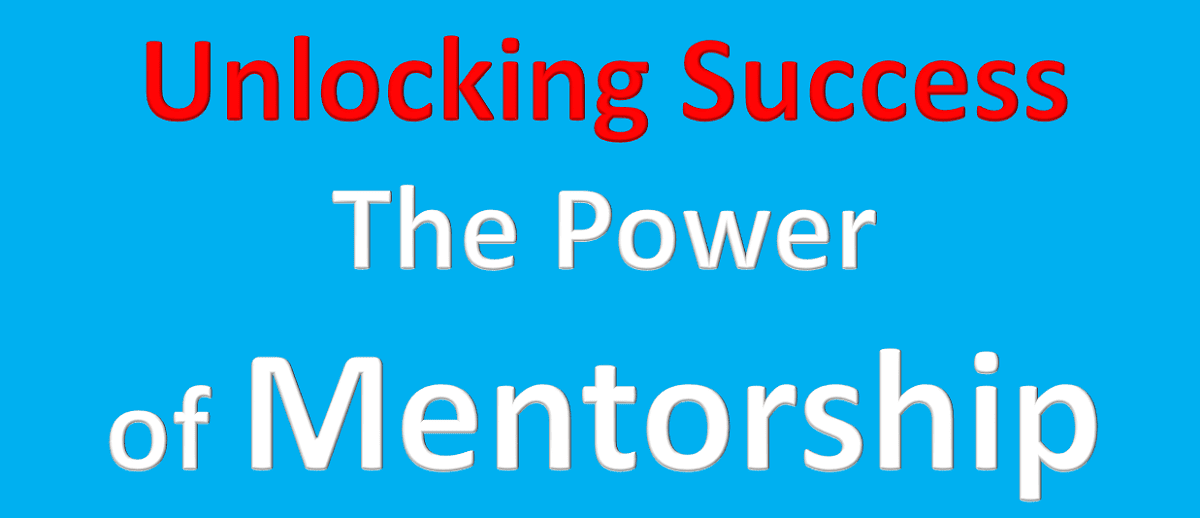 Unlocking Success: The Power of Mentorship