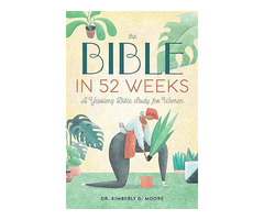 The Bible in 52 Weeks by Dr. Kimberly D. Moore