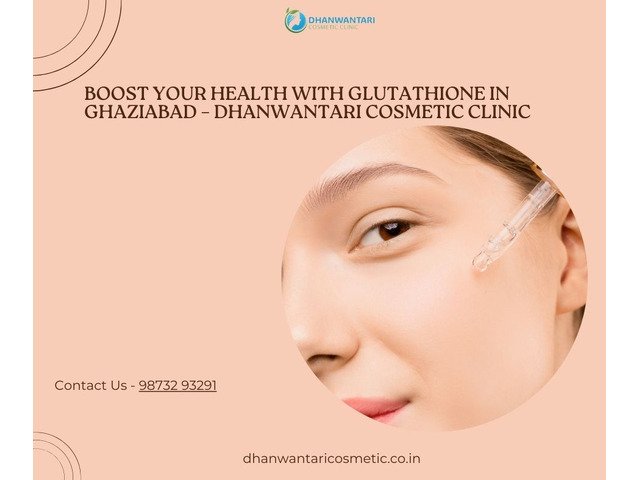 Boost Your Health with Glutathione in Ghaziabad – Dhanwantari Cosmetic Clinic - 1/1