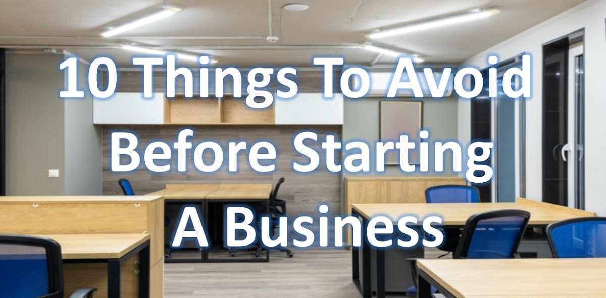 10 Things To Avoid Before Starting A Business